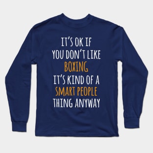 Boxing Funny Gift Idea | It's Ok If You Don't Like Boxing Long Sleeve T-Shirt